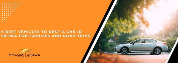 6 Best Vehicles To Rent A Car In Satwa For Families And Road Trips