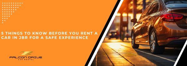 5 Things To Know Before You Rent A Car In JBR For A Safe Experience