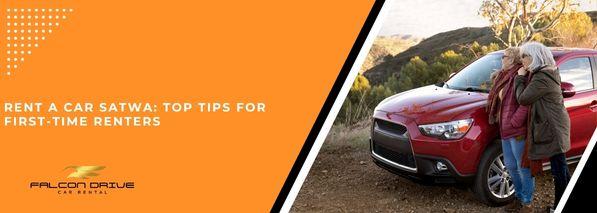 Rent A Car Satwa: Top Tips For First-Time Renters