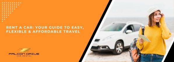 Rent a Car: Your Guide to Easy, Flexible & Affordable Travel
